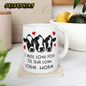 I Will Love You Til The Cows Come Homw Cow Valentine Funny Ceramic Mug