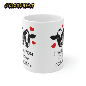 I Will Love You Til The Cows Come Homw Cow Valentine Funny Ceramic Mug