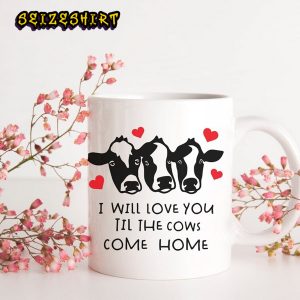 I Will Love You Til The Cows Come Homw Cow Valentine Funny Ceramic Mug