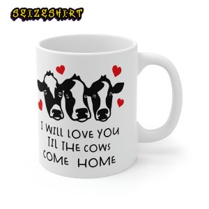 I Will Love You Til The Cows Come Homw Cow Valentine Funny Ceramic Mug