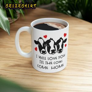 I Will Love You Til The Cows Come Homw Cow Valentine Funny Ceramic Mug