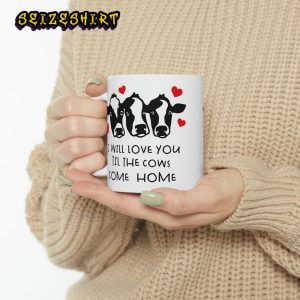 I Will Love You Til The Cows Come Homw Cow Valentine Funny Ceramic Mug