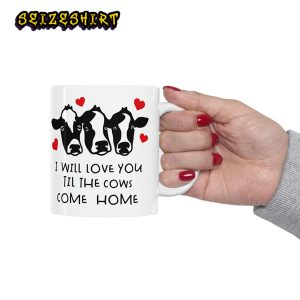 I Will Love You Til The Cows Come Homw Cow Valentine Funny Ceramic Mug