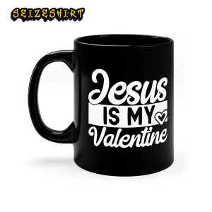 Jesus Is My Valentine I Love You Jesus Is King Christian Valentine Mug