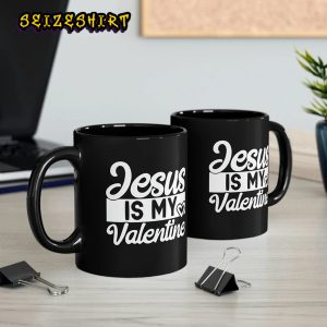 Jesus Is My Valentine I Love You Jesus Is King Christian Valentine Mug