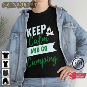 Keep Calm and Go Camping Adventure Outdoors Gift for Campers T-Shirt
