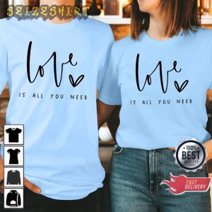 LOVE is All You NEED Heart Sweet Funny Couple Valentine’s Day Gift T-Shirt