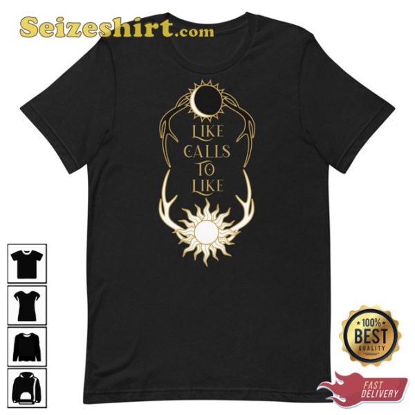 Like Calls To Like Shadow And Bone Bookish T-shirt