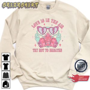 Love Is In The Air Try Not To Breathe Women Valentines Day Sweatshirt