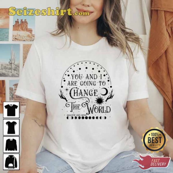 Shadow and Bone Change The World Shirt