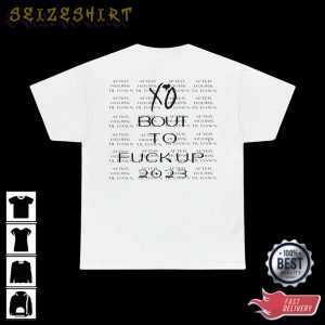 The Weeknd After Hours Till Dawn Tour Xo Bout To Fuck Up 2023 T-Shirt