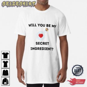 Will You Be My Secret Ingredient Unisex T-Shirt