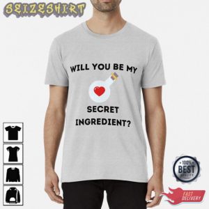 Will You Be My Secret Ingredient Unisex T-Shirt