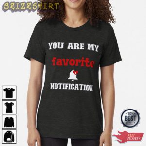 YOU ARE MY FAVORITE NOTIFICATION Unisex T-Shirt