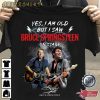 Yes I Am Old But I Saw Bruce Springsteen On Stage shirt