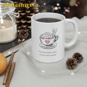 You Are the Sugar to My Hot Cocoa Mug Cute Valentine's Day