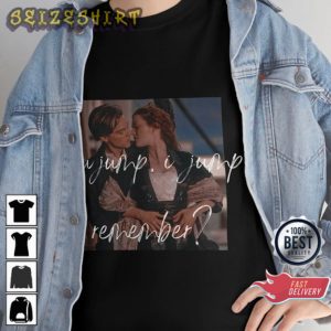 You Jump I Jump Remember Titanic Jack and Rose Romantic quote T-Shirt