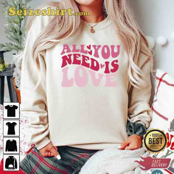 All You Need Is Love T-shirt Gift For Valentine’s Day