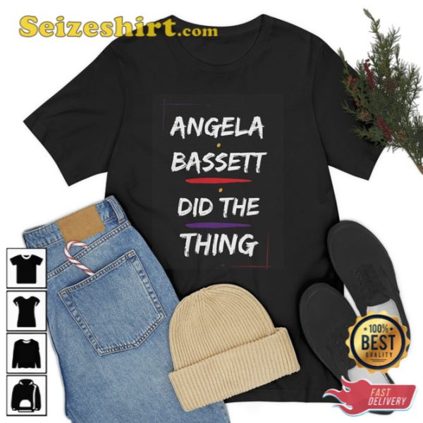 Angela Bassett Did The Right Thing Unisex Shirt