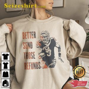 Better Send Those Refunds Joe Shiesty Cincinnati Football Shirt