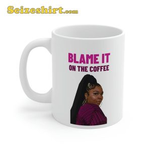 Blame It On The Coffee Lizzo On The Goose Coffee Lizzo Mug