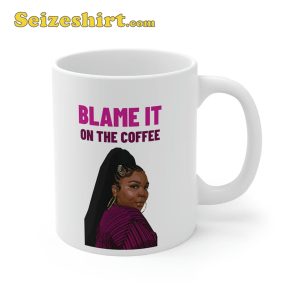 Blame It On The Coffee Lizzo On The Goose Coffee Lizzo Mug