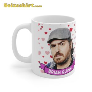 Brian Quinn Cute Mug Gift Cool Funny Brian Quinn Mug