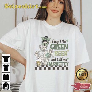 Buy Me Green Beer And Tell Me I'm Pretty St Patrick's Day Shirt