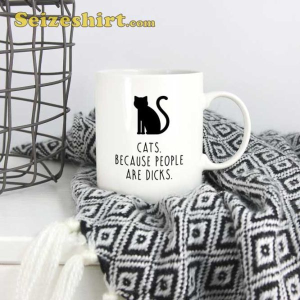 Cat Because People Are Dicks Mug