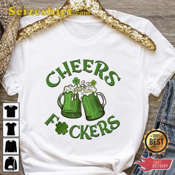 Cheers Fuckers St Patricks Day Green Beer Shirt