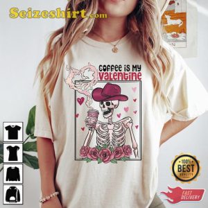 Coffee Is My Valentine Shirt Howdy Skeleton Drinks Coffee Tee