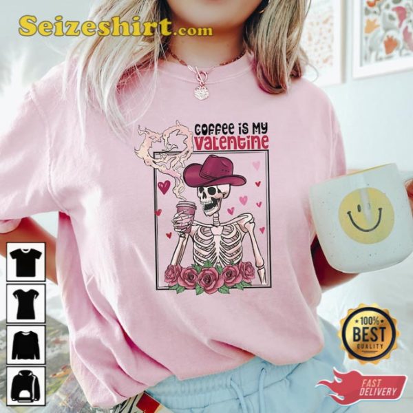 Coffee Is My Valentine Shirt Howdy Skeleton Drinks Coffee Tee