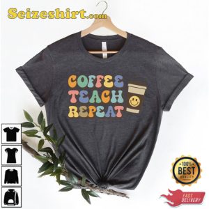 Coffee Teach Repeat Shirt Gift For Teacher