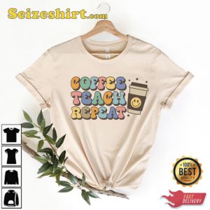 Coffee Teach Repeat Shirt Gift For Teacher