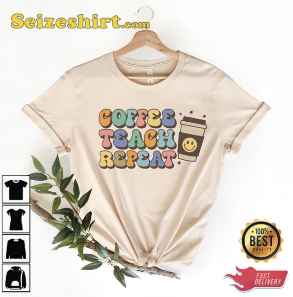 Coffee Teach Repeat Shirt Gift For Teacher