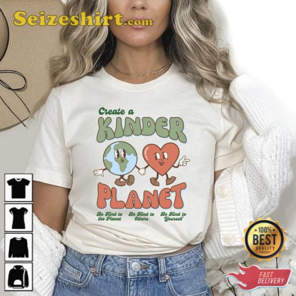 Create A Kinder Planet Sweatshirt Kinder Planet Tee