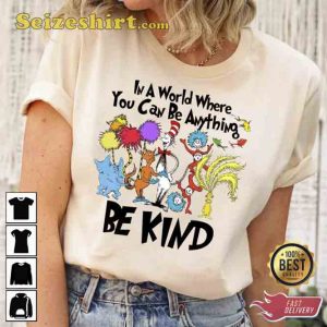 Dr Seuss In A World You Can Be Anything T-shirt