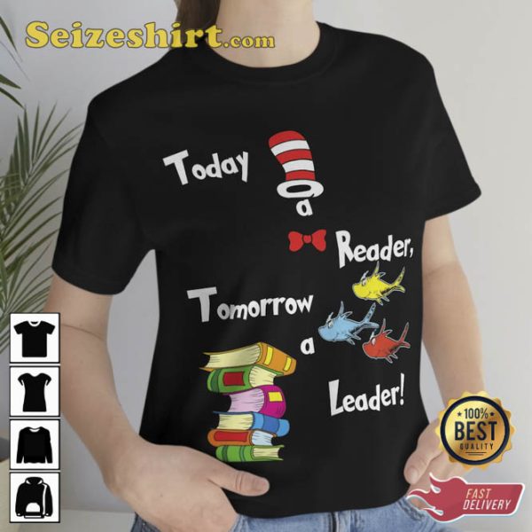 Dr Seuss Today Reader Tomorrow A Leader Shirt