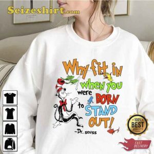 Dr Seuss Why Fit in When You Were Born To Stand Out Shirt