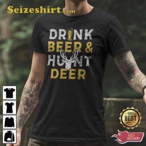 Drink Beer And Hunt Deer Funny Hunting Shirt