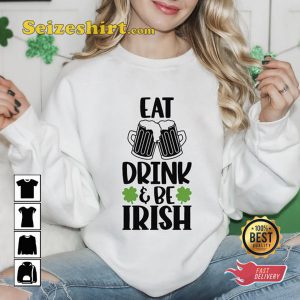 Eat Drink Be Irish St Patrick's Day Sweatshirt