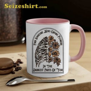 Find Someone Who Grows Flowers Parts Of You Mug