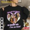 Funny Hizzo These Are My Parents No Wonder why Im So Hot Shirt