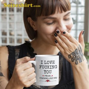 Funny Valentine Mug I Love Fucking You
