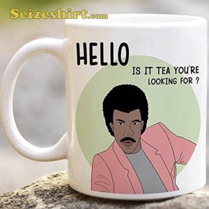 Hello Is It Tea Youre Looking For Mug