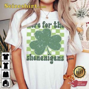 Here For The Shenanigans St Patrick’s Day T-Shirt
