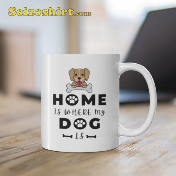 Home Is Where My Dog Is Mug