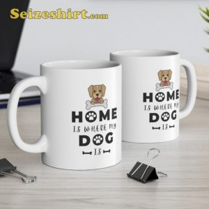 Home Is Where My Dog Is Mug