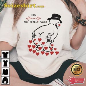 How Hearts Are Really Made Funny Hearts Quote Shirt