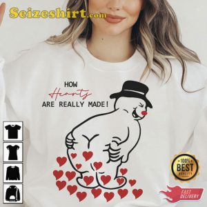 How Hearts Are Really Made Funny Hearts Quote Shirt